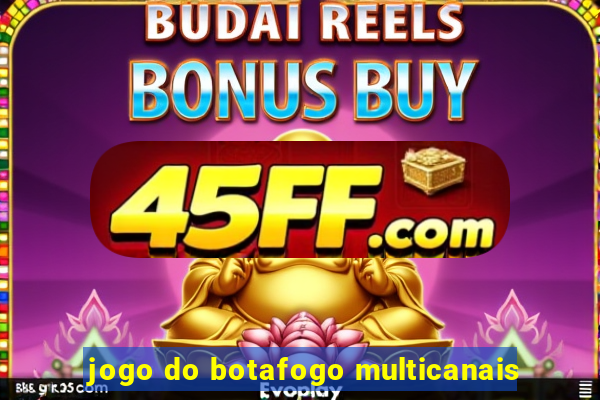 jogo do botafogo multicanais
